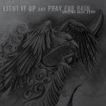 Ground Above Zero- Light It Up and Pray For Rain