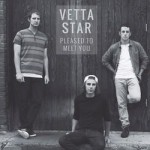 Vetta Star- Pleased To Meet You