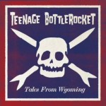 Teenage Bottlerock- Tales From Wyoming