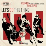 Kerry Pastine and The Crime Scene- Let’s Do This Thing