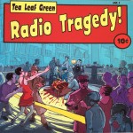 Tea Leaf Green- Radio Tragedy!