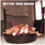 Better Than Bacon-CD Review