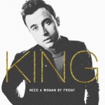 Joe King – Need a Woman (By Friday)